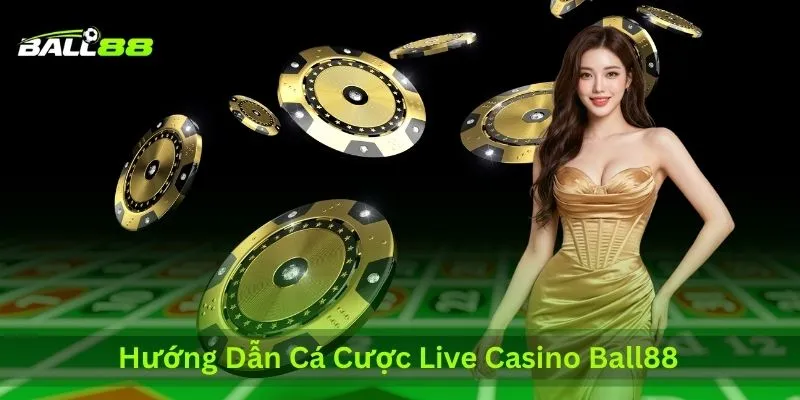 Hướng Dẫn Cá Cược Giới Hạn Cao Tại Live Casino Ball88 Cho Cao Thủ 1 huong-dan-ca-cuoc-live-casino-ball88