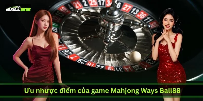 Mahjong Ways Ball88: Trải Nghiệm Slot Nổ Hũ Mahjong Mới Nhất 2026 4 uu-nhuoc-diem-cua-game-mahjong-ways-ball88